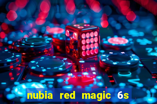 nubia red magic 6s pro antutu